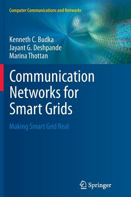 Communication Networks for Smart Grids: Making Smart Grid Real - Budka, Kenneth C, and Deshpande, Jayant G, and Thottan, Marina
