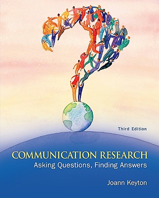 Communication Research: Asking Questions, Finding Answers - Keyton, Joann