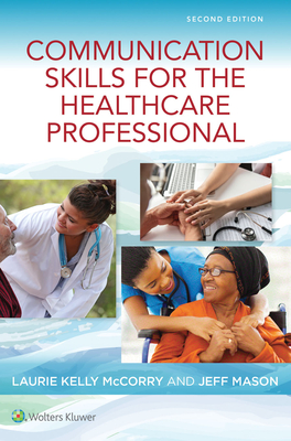 Communication Skills for the Healthcare Professional - McCorry, Laurie Kelly, and Mason, Jeff