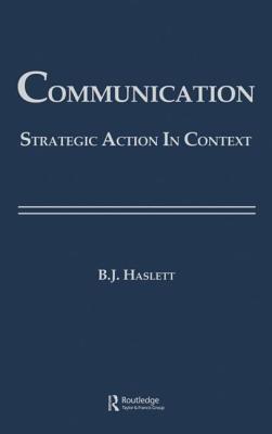 Communication: Strategic Action in Context - Haslett, Beth