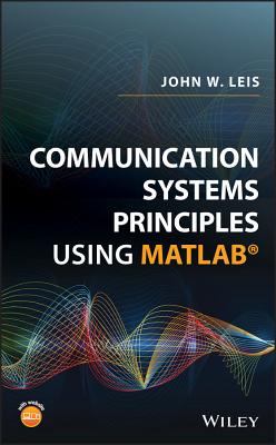 Communication Systems Principles Using MATLAB - Leis, John W