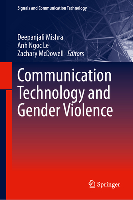 Communication Technology and Gender Violence - Mishra, Deepanjali (Editor), and Ngoc Le, Anh (Editor), and McDowell, Zachary (Editor)