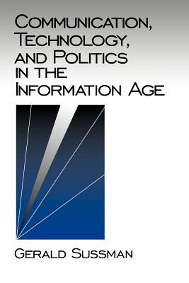 Communication, Technology, and Politics in the Information Age - Sussman, Gerald