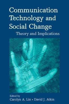 Communication Technology and Social Change: Theory and Implications - Lin, Carolyn A (Editor), and Atkin, David J (Editor)