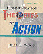 Communication Theories in Action - Wood, Julia T, Dr.