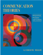 Communication Theories: Perspectives, Processes, and Contexts