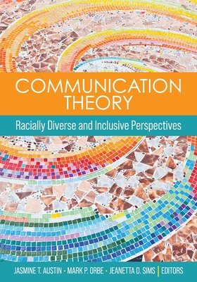Communication Theory: Racially Diverse and Inclusive Perspectives - Austin, Jasmine T (Editor), and Orbe, Mark P (Editor), and Sims, Jeanetta D (Editor)