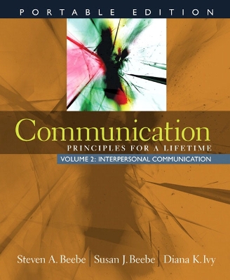 Communication, Volume 2: Principles for a Lifetime: Interpersonal Communication - Beebe, Steven a, and Beebe, Susan J, and Ivy, Diana K