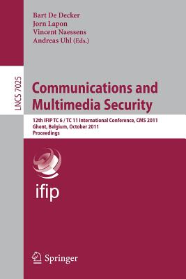 Communications and Multimedia Security: 12th IFIP TC 6/TC 11 International Conference, CMS 2011, Ghent, Belgium, October 19-21, 2011, Proceedings - de Decker, Bart (Editor), and Lapon, Jorn (Editor), and Naessens, Vincent (Editor)