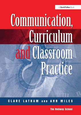 Communications,Curriculum and Classroom Practice - Lathan, Clare, and Miles, Ann