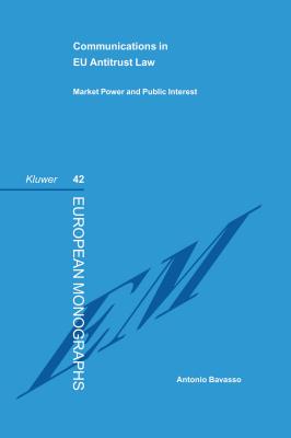 Communications in EU Antitrust Law: Market Power and Public Interest - Bavasso, Antonio