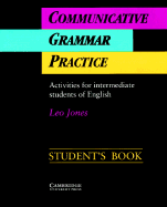 Communicative Grammar Practice Student's Book: Activities for Intermediate Students of English - Jones, Leo