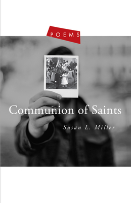 Communion of Saints: Poems - Miller, Susan L, Prof.