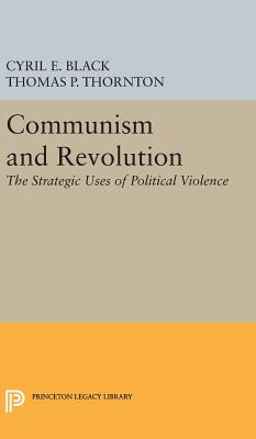 Communism and Revolution: The Strategic Uses of Political Violence - Black, Cyril E. (Editor)