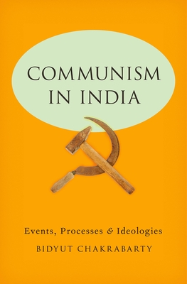 Communism in India: Events, Processes and Ideologies - Chakrabarty, Bidyut