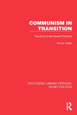 Communism in Transition: The End of the Soviet Empires - Yoder, Amos
