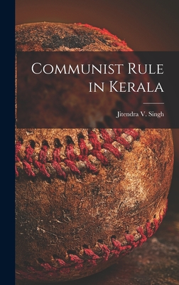Communist Rule in Kerala - Singh, Jitendra V 1925- (Creator)
