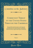 Communist Threat to the United States Through the Caribbean, Vol. 1: Hearings Before the Subcommittee to Investigate the Administration of the Internal Security ACT and Other Internal Security Laws of the Committee on the Judiciary, United States Senate,