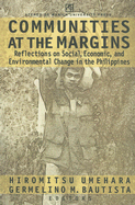 Communities at the Margins: Reflections on Social, Economic, and Environmental Change in the Philippines - Umehara, Hiromitsu, and Bautista, Germelino M