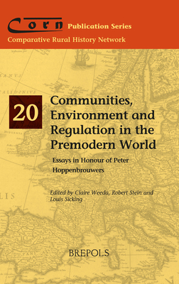 Communities, Environment and Regulation in the Premodern World: Power and Community Formation in Premodernity - Sicking, Louis (Editor), and Stein, Robert (Editor), and Weeda, Claire (Editor)