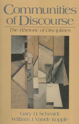 Communities of Discourse: The Rhetoric of Disciplines - Schmidt, Gary D., and Vande Kopple, William J.