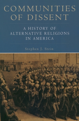 Communities of Dissent: A History of Alternative Religions in America - Stein, Stephen J