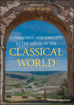 Community and Identity at the Edges of the Classical World - Irvin, Aaron W. (Editor)
