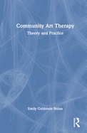 Community Art Therapy: Theory and Practice