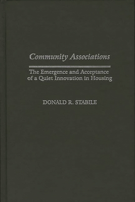 Community Associations: The Emergence and Acceptance of a Quiet Innovation in Housing - Stabile, Donald