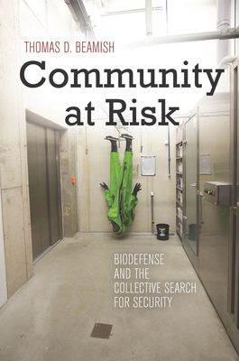 Community at Risk: Biodefense and the Collective Search for Security - Beamish, Thomas D.