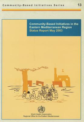 Community-Based Initiatives in the Eastern Mediterranean Region: Status Report May 2003 - Who Regional Office for the Eastern Mediterranean