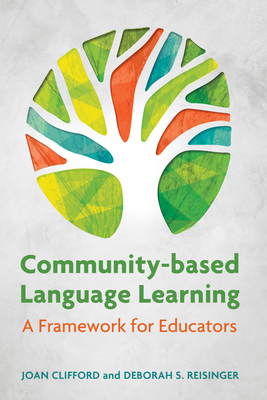 Community-Based Language Learning: A Framework for Educators - Clifford, Joan, and Reisinger, Deborah S