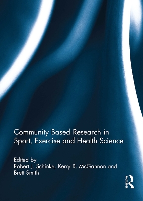 Community Based Research in Sport, Exercise and Health Science - Schinke, Robert (Editor), and McGannon, Kerry (Editor), and Smith, Brett (Editor)