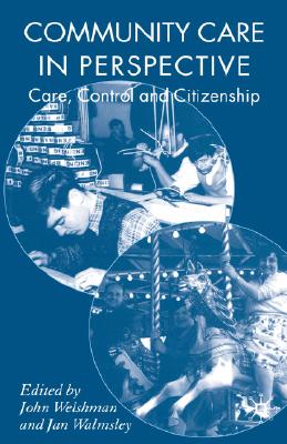Community Care in Perspective: Care, Control and Citizenship - Welshman, J (Editor), and Walmsley, J (Editor)