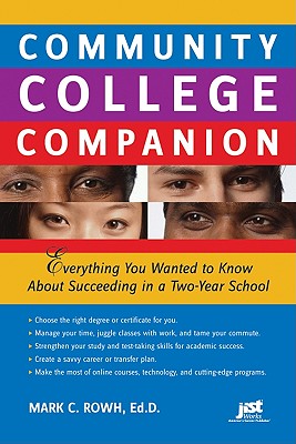 Community College Companion: Everything You Wanted to Know about Succeeding in a Two-Year School - Rowh, Mark C, Ed.D.
