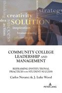 Community College Leadership and Management: Reframing Institutional Practices for Student Success