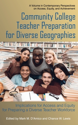 Community College Teacher Preparation for Diverse Geographies: Implications for Access and Equity for Preparing a Diverse Teacher Workforce - D'Amico, Mark (Editor), and Lewis, Chance W. (Editor)