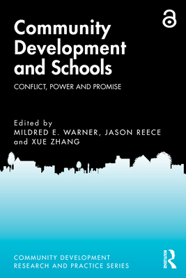 Community Development and Schools: Conflict, Power and Promise - Warner, Mildred E (Editor), and Reece, Jason (Editor), and Zhang, Xue (Editor)