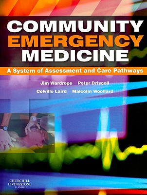 Community Emergency Medicine - Wardrope, Jim, and Driscoll, Peter, BSC, MD, and Colville Laird, J, MB, Chb, Fimc