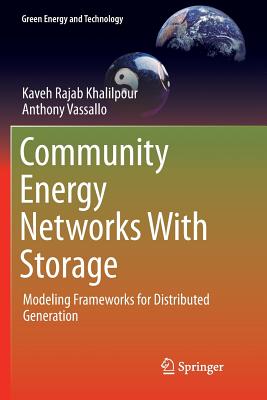 Community Energy Networks with Storage: Modeling Frameworks for Distributed Generation - Khalilpour, Kaveh Rajab, and Vassallo, Anthony