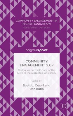 Community Engagement 2.0?: Dialogues on the Future of the Civic in the Disrupted University - Crabill, Scott L, and Butin, D (Editor)