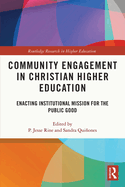 Community Engagement in Christian Higher Education: Enacting Institutional Mission for the Public Good