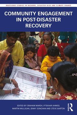 Community Engagement in Post-Disaster Recovery - Marsh, Graham (Editor), and Ahmed, Iftekhar (Editor), and Mulligan, Martin (Editor)