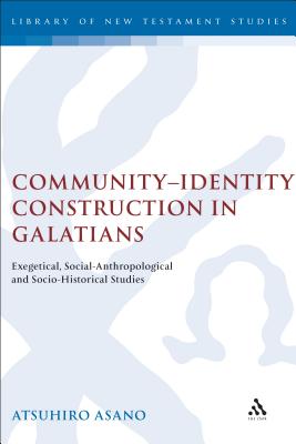 Community-Identity Construction in Galatians: Exegetical, Social-Anthropological and Socio-Historical Studies - Asano, Atsuhiro