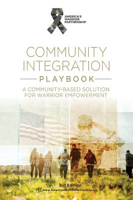 Community Integration Playbook: A Community-Based Solution for Warrior Empowerment - Partnership, America's Warrior, and Lorraine, Jim (From an idea by)