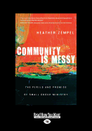 Community Is Messy: The Perils and Promise of Small Group Ministry