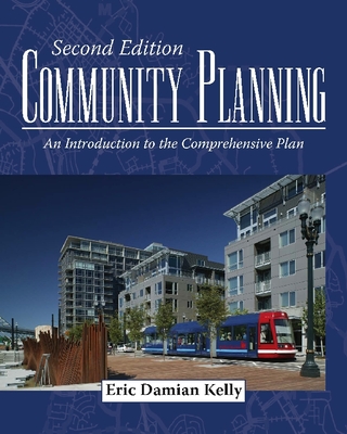 Community Planning: An Introduction to the Comprehensive Plan, Second Edition - Kelly, Eric Damian