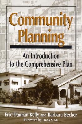 Community Planning: An Introduction to the Comprehensive Plan - So, Frank (Foreword by), and Kelly, Eric Damian, and Becker, Barbara, Dr.