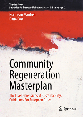 Community Regeneration Masterplan: The Five Dimensions of Sustainability: Guidelines for European Cities - Manfredi, Francesco, and Levy, Antony James (Translated by), and Costi, Dario