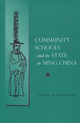 Community Schools and the State in Ming China - Schneewind, Sarah